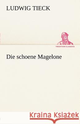 Die schoene Magelone Tieck, Ludwig 9783842412248 TREDITION CLASSICS - książka