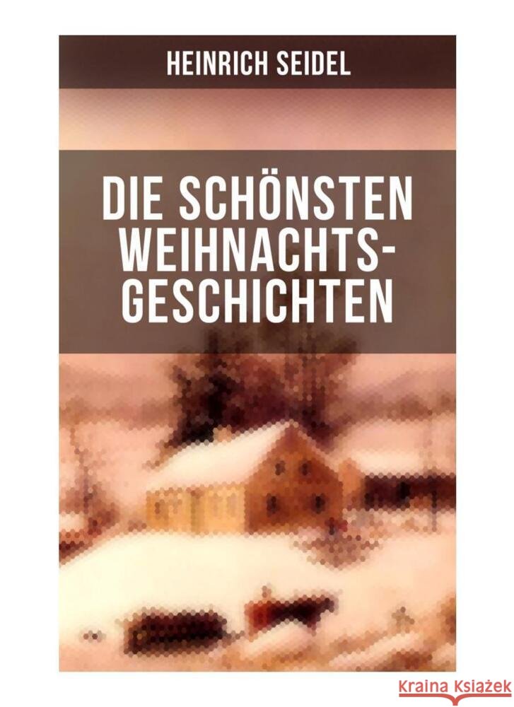 Die schönsten Weihnachtsgeschichten von Heinrich Seidel Seidel, Heinrich 9788027263608 Musaicum Books - książka