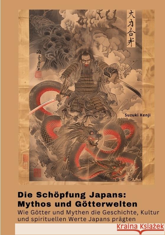 Die Sch?pfung Japans: Mythos und G?tterwelten: Wie G?tter und Mythen die Geschichte, Kultur und spirituellen Werte Japans pr?gten Suzuki Kenji 9783384374172 Tredition Gmbh - książka
