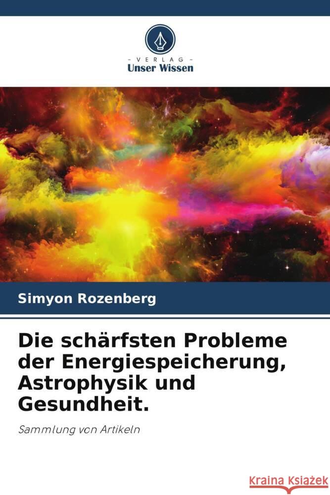 Die schärfsten Probleme der Energiespeicherung, Astrophysik und Gesundheit. Rozenberg, Simyon 9786208187835 Verlag Unser Wissen - książka