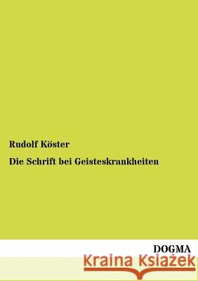Die Schrift bei Geisteskrankheiten Köster, Rudolf 9783954548750 Dogma - książka