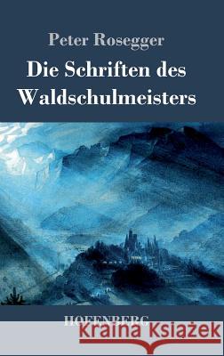 Die Schriften des Waldschulmeisters: Roman Peter Rosegger 9783843028578 Hofenberg - książka