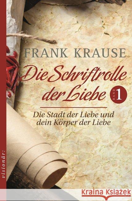 Die Schriftrolle der Liebe. Bd.1 : Die Stadt der Liebe und dein Körper der Liebe Krause, Frank 9783955783174 GloryWorld-Medien - książka