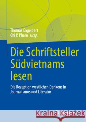 Die Schriftsteller S?dvietnams Lesen: Die Rezeption Westlichen Denkens in Journalismus Und Literatur Thomas Engelbert Chi P. Pham 9789819757886 Springer vs - książka