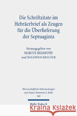 Die Schriftzitate Im Hebraerbrief ALS Zeugen Fur Die Uberlieferung Der Septuaginta Marcus Sigismund Siegfried Kreuzer 9783161615412 Mohr Siebeck - książka