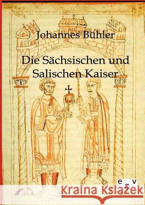 Die Sächsischen und Salischen Kaiser Bühler, Johannes 9783863825393 Europäischer Geschichtsverlag - książka