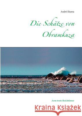 Die Schätze von Obramkuza: Arm trotz Reichtümer Ekama, André 9783734744921 Books on Demand - książka