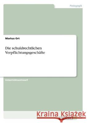 Die schuldrechtlichen Verpflichtungsgeschäfte Markus Ort 9783346002921 Grin Verlag - książka