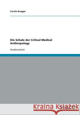 Die Schule der Critical Medical Anthropology Carolin Brugger 9783640301867 Grin Verlag - książka