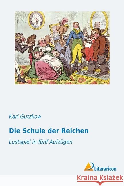 Die Schule der Reichen : Lustspiel in fünf Aufzügen Gutzkow, Karl 9783956977725 Literaricon - książka