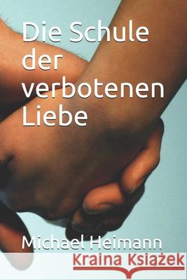 Die Schule der verbotenen Liebe Michael Heimann 9798585220920 Independently Published - książka