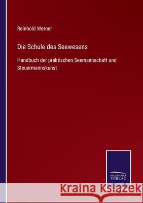 Die Schule des Seewesens: Handbuch der praktischen Seemannschaft und Steuermannskunst Reinhold Werner 9783752545784 Salzwasser-Verlag Gmbh - książka