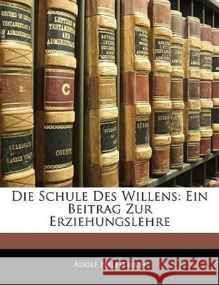 Die Schule Des Willens: Ein Beitrag Zur Erziehungslehre Adolf Helfferich 9781145080324  - książka