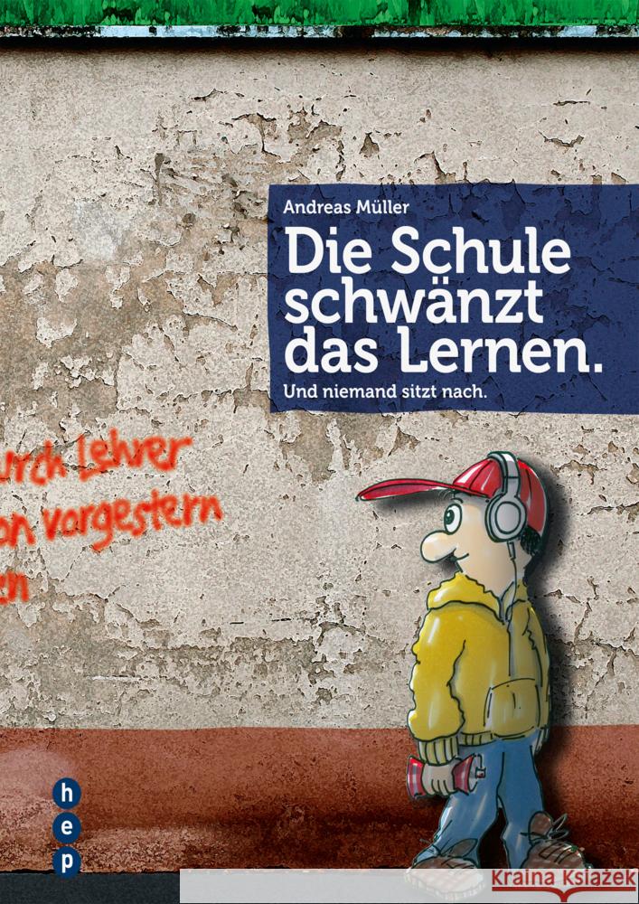 Die Schule schwänzt das Lernen : Und niemand sitzt nach Müller, Andreas 9783039055135 hep Verlag - książka