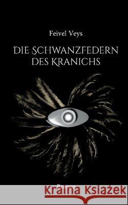 Die Schwanzfedern des Kranichs Feivel Veys 9783755756194 Books on Demand - książka