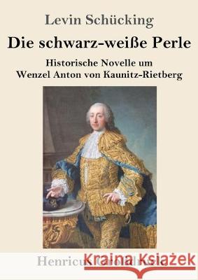 Die schwarz-weiße Perle (Großdruck): Historische Novelle um Wenzel Anton von Kaunitz-Rietberg Schücking, Levin 9783847838135 Henricus - książka