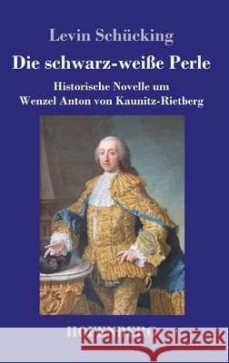 Die schwarz-weiße Perle: Historische Novelle um Wenzel Anton von Kaunitz-Rietberg Levin Schücking 9783743731158 Hofenberg - książka