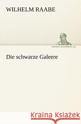 Die schwarze Galeere Raabe, Wilhelm 9783842410640 TREDITION CLASSICS - książka