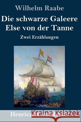 Die schwarze Galeere / Else von der Tanne (Großdruck): Zwei Erzählungen Wilhelm Raabe 9783847846413 Henricus - książka