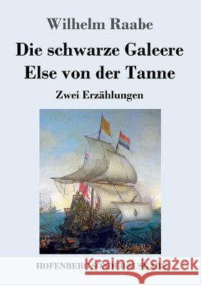 Die schwarze Galeere / Else von der Tanne: Zwei Erzählungen Raabe, Wilhelm 9783743708198 Hofenberg - książka