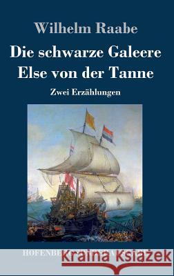 Die schwarze Galeere / Else von der Tanne: Zwei Erzählungen Raabe, Wilhelm 9783743708204 Hofenberg - książka