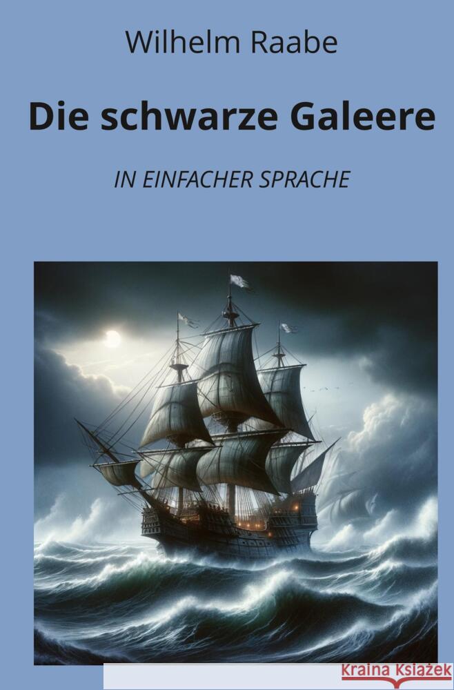 Die schwarze Galeere: In Einfacher Sprache Raabe, Wilhelm 9783759235640 adlima GmbH - książka