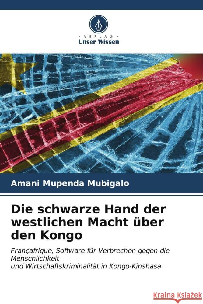 Die schwarze Hand der westlichen Macht ?ber den Kongo Amani Mupend 9786206980063 Verlag Unser Wissen - książka