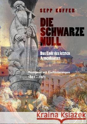 Die schwarze Null: Das Ende des letzten Armenhauses Sepp Kuffer 9783754300039 Books on Demand - książka