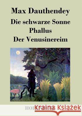 Die schwarze Sonne / Phallus / Der Venusinereim: Gedichte Max Dauthendey 9783843048729 Hofenberg - książka