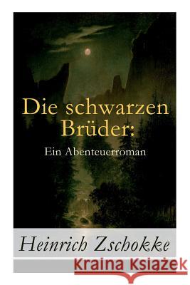 Die schwarzen Brüder: Ein Abenteuerroman: Band 1-3 Zschokke, Heinrich 9788026856023 E-Artnow - książka