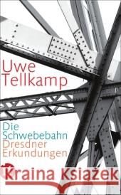 Die Schwebebahn : Dresdner Erkundungen Tellkamp, Uwe 9783458358343 Insel, Frankfurt - książka