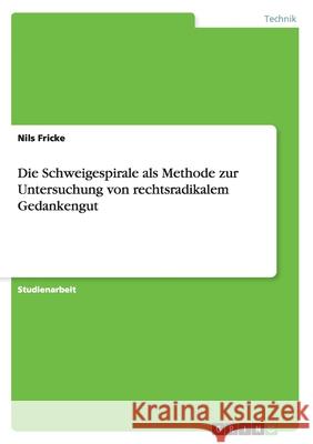 Die Schweigespirale als Methode zur Untersuchung von rechtsradikalem Gedankengut Nils Fricke 9783656765479 Grin Verlag Gmbh - książka