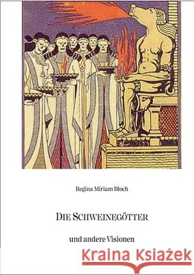 Die Schweinegötter und andere Visionen Regina Miriam Bloch, Detlef Eberwein 9783754316634 Books on Demand - książka