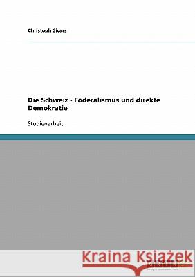 Die Schweiz - Föderalismus und direkte Demokratie Christoph Sicars 9783638673792 Grin Verlag - książka