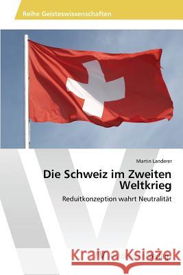 Die Schweiz im Zweiten Weltkrieg Landerer Martin 9783639852516 AV Akademikerverlag - książka