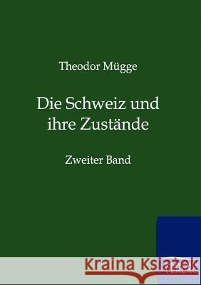 Die Schweiz und ihre Zustände Mügge, Theodor 9783864445385 Salzwasser-Verlag - książka