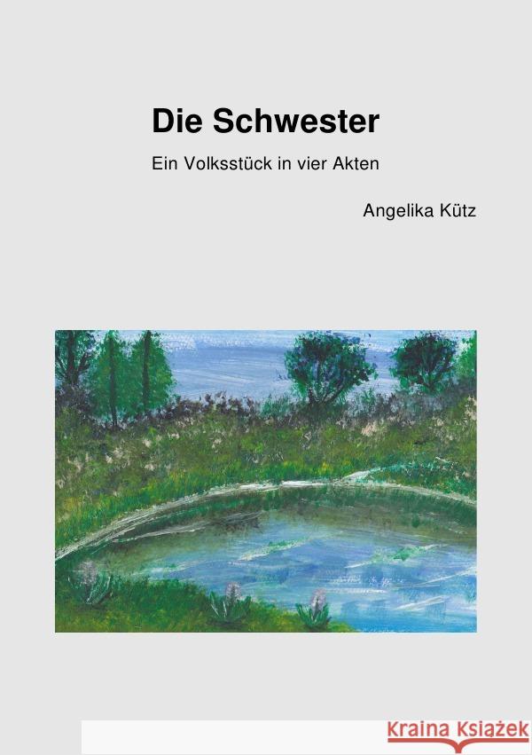 Die Schwester : Ein Volksstück in vier Akten Kütz, Angelika 9783750286184 epubli - książka