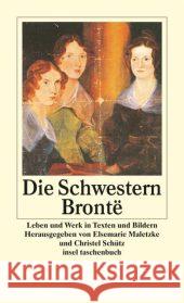 Die Schwestern Brontë : Leben und Werk in Texten und Bildern Maletzke, Elsemarie Schütz, Christel  9783458349839 Insel, Frankfurt - książka