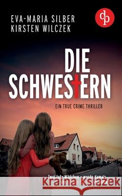 Die Schwestern: Ein True Crime Thriller Eva-Maria Silber Kirsten Wilczek 9783989982789 DP Verlag - książka