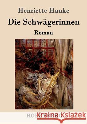 Die Schwägerinnen: Roman Henriette Hanke 9783861998341 Hofenberg - książka