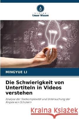 Die Schwierigkeit von Untertiteln in Videos verstehen Mingyue Li   9786205975916 Verlag Unser Wissen - książka