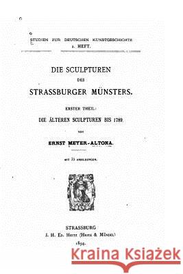 Die Sculpturen des Strassburger Muensters Meyer-Altona, Ernst 9781535084673 Createspace Independent Publishing Platform - książka