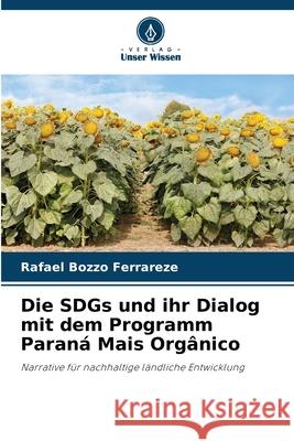 Die SDGs und ihr Dialog mit dem Programm Paraná Mais Orgânico Bozzo Ferrareze, Rafael 9786208728410 Verlag Unser Wissen - książka