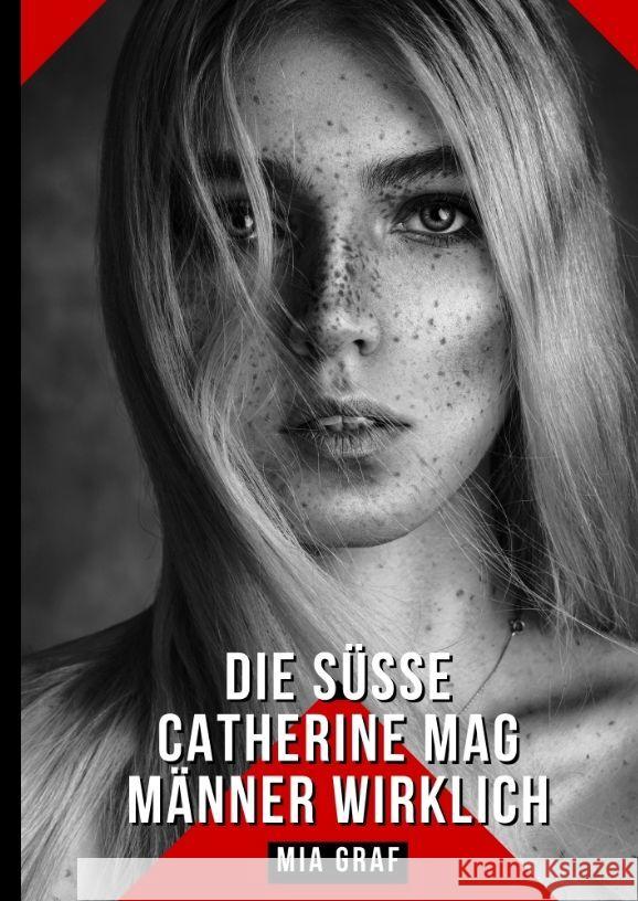 Die s??e Catherine mag M?nner wirklich: Geschichten mit explizitem Sex f?r Erwachsene Mia Graf 9783384181350 MIA Graf - książka