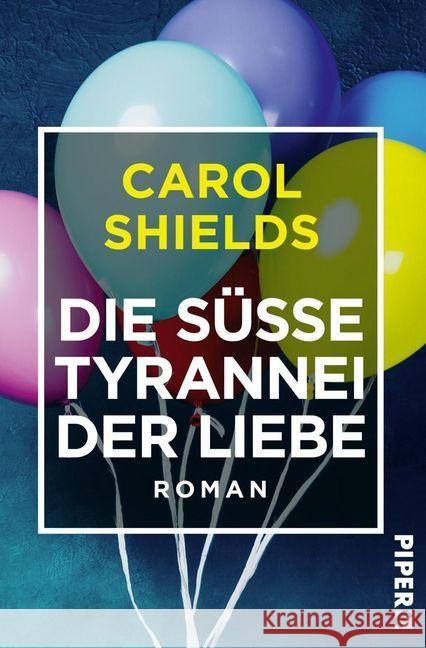 Die süße Tyrannei der Liebe Shields, Carol 9783492550222 Piper Edition - książka