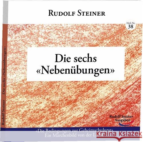 Die sechs 'Nebenübungen' : Bedingungen zur Geheimschulung; Ein Märchenbild von der Liebe Steiner, Rudolf 9783867722384 Rudolf Steiner Ausgaben - książka