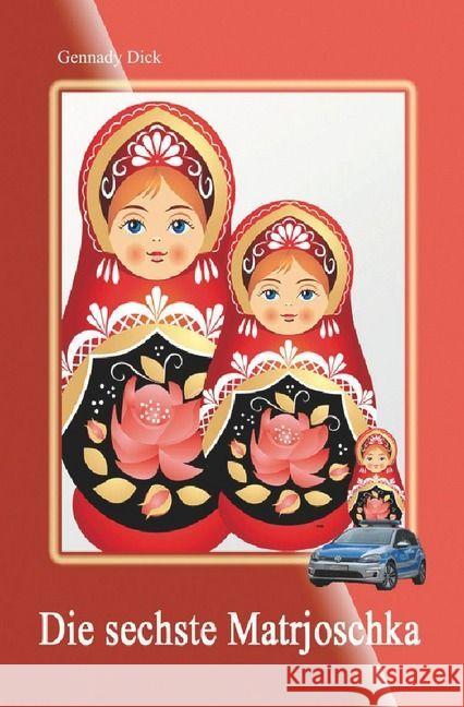 Die sechste Matrjoschka Dick, Heinrich 9783741820946 epubli - książka
