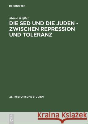 Die sed Und Die Juden - Zwischen Repression Und Toleranz: Politische Entwicklungen Bis 1967 Keßler, Mario 9783050030074 Akademie Verlag - książka