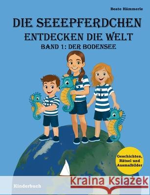 Die Seeepferdchen entdecken die Welt: Band 1: Der Bodensee Beate H?mmerle 9783695706334 Bod - Books on Demand - książka