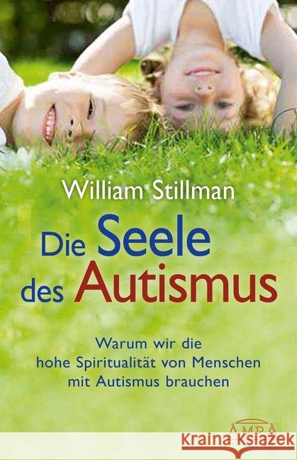 Die Seele des Autismus : Warum wir die hohe Spiritualität von Menschen mit Autismus brauchen Stillman, William 9783939373155 AMRA Verlag - książka